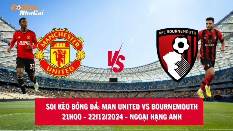 Soi kèo nhà cái Man United vs Bournemouth – 21h00 – 22/12/2024 – Ngoại hạng Anh