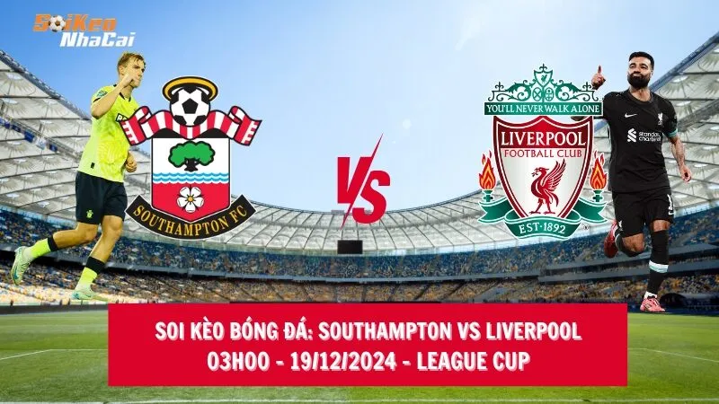 Soi kèo nhà cái Southampton vs Liverpool - 03h00 - 19/12/2024 - League Cup